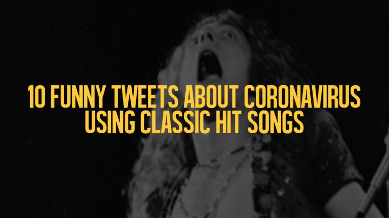 10 funny tweets about Coronavirus using classic hit songs to lighten up your mood